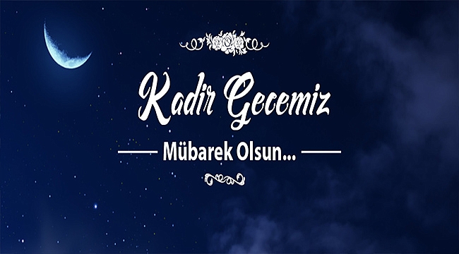 BAŞKAN GÖKHAN'IN KADİR GECESİ MESAJI