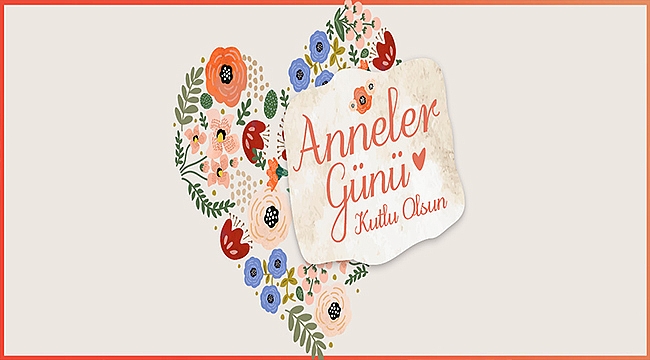 BAŞKAN GÖKHAN'IN ANNELER GÜNÜ MESAJI