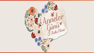 BAŞKAN GÖKHAN'IN ANNELER GÜNÜ MESAJI