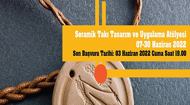 SERAMİK TAKI TASARIM VE UYGULAMA ATÖLYESİ BAŞLIYOR