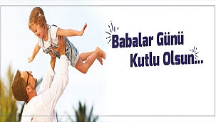 BAŞKAN GÖKHAN'IN BABALAR GÜNÜ MESAJI