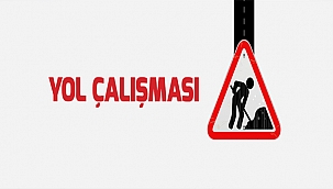 DİKKAT YOL ÇALIŞMASI VAR!