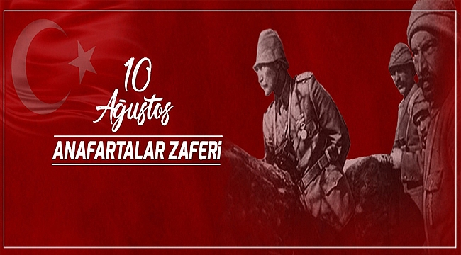 BAŞKAN GÖKHAN'IN 10 AĞUSTOS ANAFARTALAR ZAFERİ MESAJI