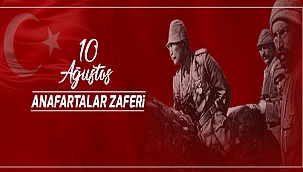 BAŞKAN GÖKHAN'IN 10 AĞUSTOS ANAFARTALAR ZAFERİ MESAJI