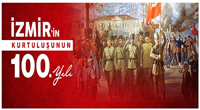 BAŞKAN GÖKHAN'IN İZMİR'İN DÜŞMAN İŞGALİNDEN KURTULUŞUNUN 100. YILDÖNÜMÜ MESAJI