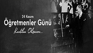 BAŞKAN GÖKHAN'IN 24 KASIM ÖĞRETMENLER GÜNÜ MESAJI