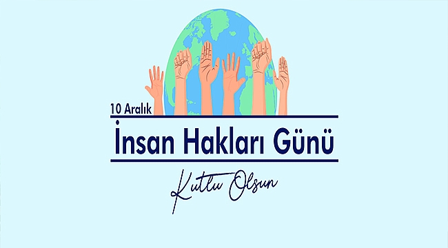 BAŞKAN GÖKHAN'IN 10 ARALIK İNSAN HAKLARI GÜNÜ MESAJI
