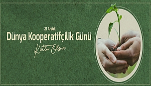 BAŞKAN GÖKHAN'IN 21 ARALIK DÜNYA KOOPERATİFÇİLİK GÜNÜ MESAJI