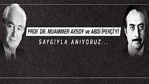 BAŞKAN GÖKHAN'IN MUAMMER AKSOY VE ABDİ İPEKÇİ'Yİ ANMA MESAJI