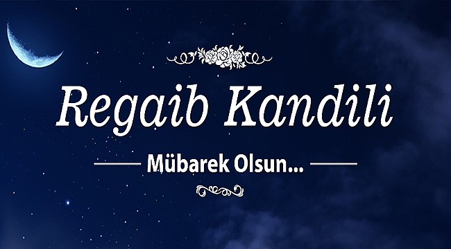 BAŞKAN GÖKHAN'IN REGAİB KANDİLİ MESAJI