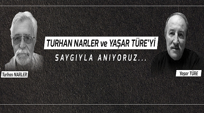 BAŞKAN GÖKHAN'IN TURHAN NARLER VE YAŞAR TÜRE'Yİ ANMA MESAJI