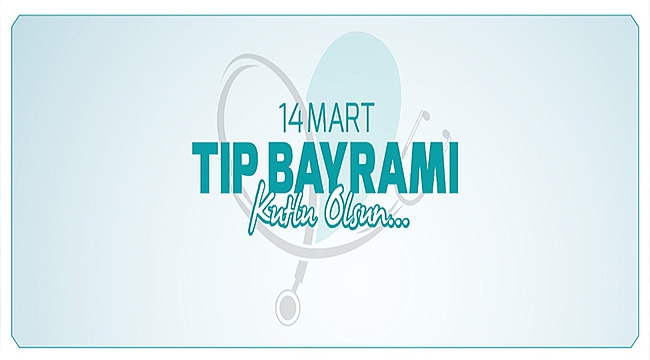 BAŞKAN GÖKHAN'IN 14 MART TIP BAYRAMI MESAJI