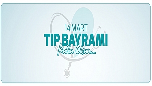 BAŞKAN GÖKHAN'IN 14 MART TIP BAYRAMI MESAJI