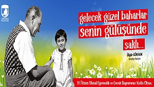 BAŞKAN GÖKHAN'IN 23 NİSAN ULUSAL EGEMENLİK VE ÇOCUK BAYRAMI MESAJI