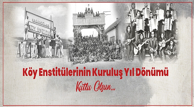 BAŞKAN GÖKHAN'IN KÖY ENSTİTÜLERİNİN KURULUŞ YIL DÖNÜMÜ MESAJI