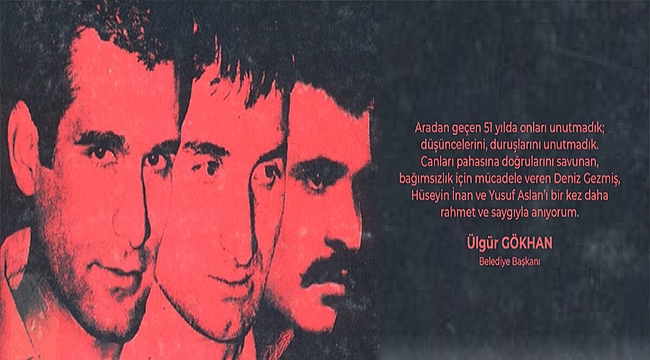 BAŞKANI GÖKHAN'IN DENİZ GEZMİŞ, HÜSEYİN İNAN VE YUSUF ASLAN'I ANMA MESAJI