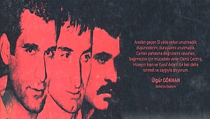 BAŞKANI GÖKHAN'IN DENİZ GEZMİŞ, HÜSEYİN İNAN VE YUSUF ASLAN'I ANMA MESAJI