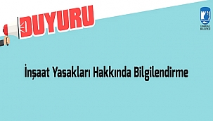 İNŞAAT YASAKLARI HAKKINDA BİLGİLENDİRME