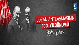BAŞKAN GÖKHAN'IN LOZAN ANTLAŞMASININ 100. YILDÖNÜMÜ MESAJI