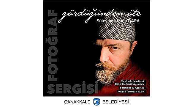 "GÖRDÜĞÜNDEN ÖTE" FOTOĞRAF SERGİSİ, 6 TEMMUZ'DA ZİYARETE AÇILACAK