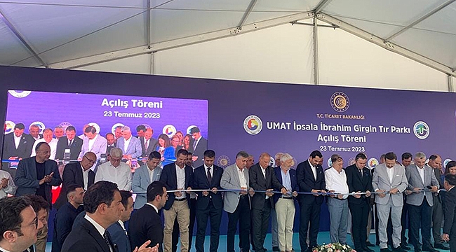 UMAT İPSALA İBRAHİM GİRGİN TIR PARKI'NIN AÇILIŞI GERÇEKLEŞTİ