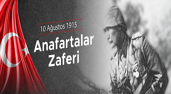 BAŞKAN GÖKHAN'IN 10 AĞUSTOS 1915 ANAFARTALAR ZAFERİ MESAJI