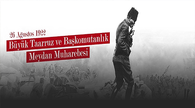 BAŞKAN GÖKHAN'IN BÜYÜK TAARRUZ VE BAŞKOMUTANLIK MEYDAN MUHAREBESİ YILDÖNÜMÜ MESAJI