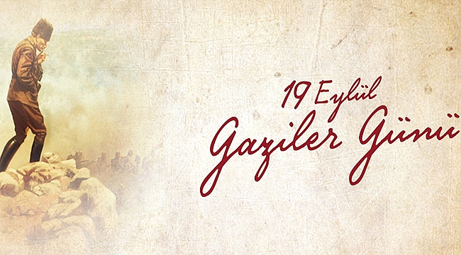BAŞKAN GÖKHAN'IN 19 EYLÜL GAZİLER GÜNÜ MESAJI