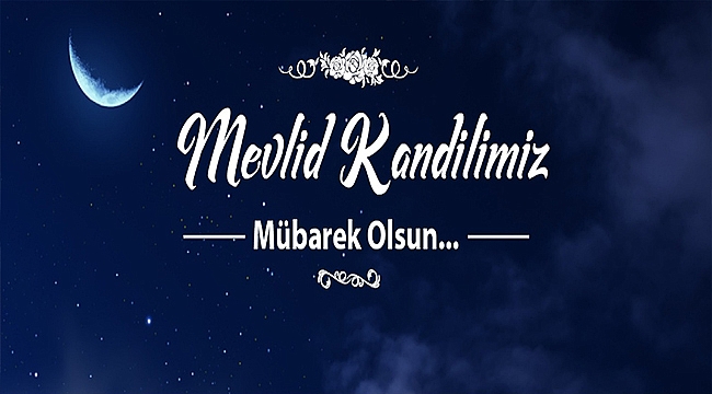 BAŞKAN GÖKHAN'IN MEVLİD KANDİLİ MESAJI