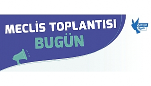 MECLİS TOPLANTISI 4. BİLEŞİMİ BUGÜN