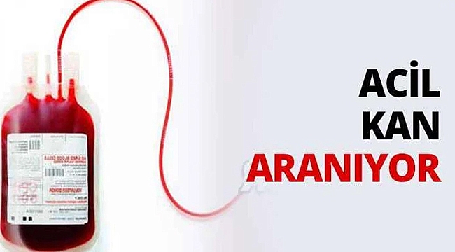 ACİL KANA İHTİYAÇ VAR!