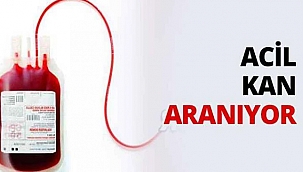 ACİL KANA İHTİYAÇ VAR!