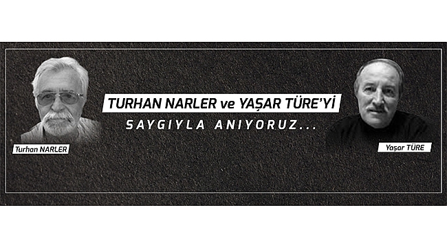 BAŞKAN GÖKHAN'IN TURHAN NARLER VE YAŞAR TÜRE'Yİ ANMA MESAJI