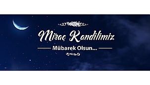 BAŞKAN GÖKHAN'IN MİRAÇ KANDİLİ MESAJI