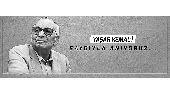 BAŞKAN GÖKHAN'IN YAŞAR KEMAL'İ ANMA MESAJI