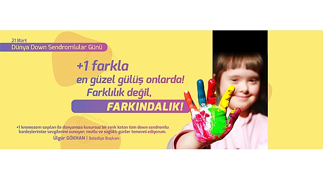 BAŞKAN GÖKHAN'IN DÜNYA DOWN SENDROMLULAR GÜNÜ MESAJI