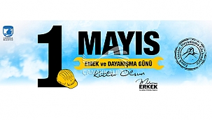 BAŞKAN ERKEK'İN 1 MAYIS EMEK VE DAYANIŞMA GÜNÜ MESAJI