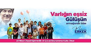 BAŞKAN ERKEK'İN 23 NİSAN ULUSAL EGEMENLİK VE ÇOCUK BAYRAMI MESAJI