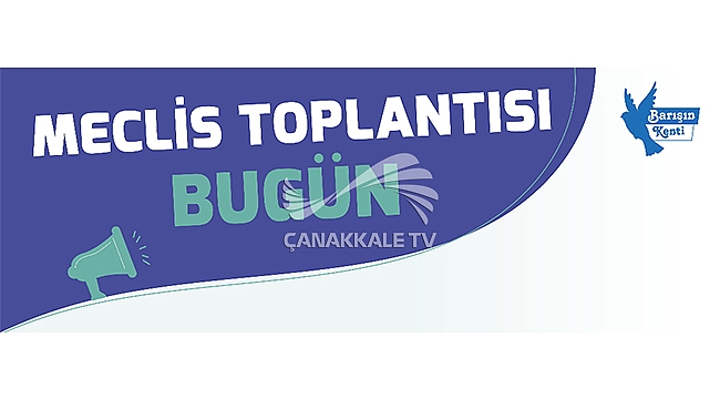 ÇANAKKALE BELEDİYESİ MECLİS TOPLANTISI BUGÜN
