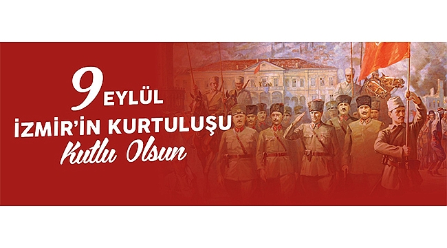 BAŞKAN ERKEK'İN 9 EYLÜL İZMİR'İN KURTULUŞ YIL DÖNÜMÜ MESAJI