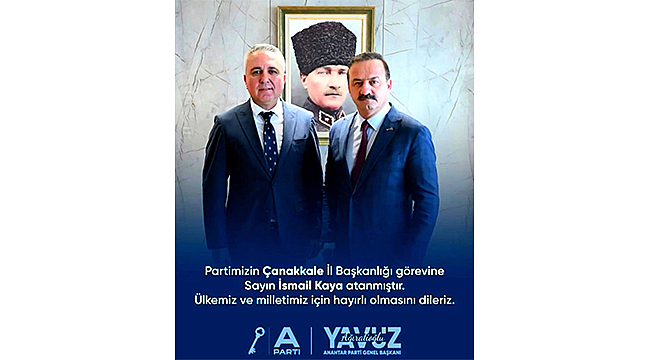 İSMAİL KAYA, ANAHTAR PARTİ ÇANAKKALE İL BAŞKANI OLDU
