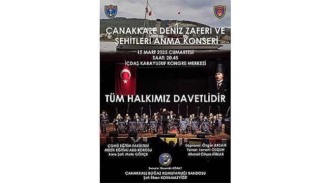 ÇANAKKALE DENİZ ZAFERİ VE ŞEHİTLERİ ANMA KONSERİNE DAVETLİSİNİZ