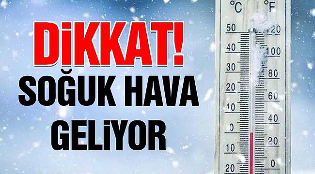 SOĞUK HAVA GELİYOR!