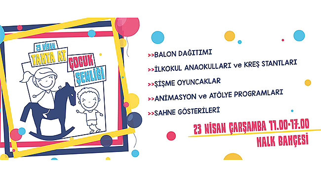 23 NİSAN TAHTA AT ÇOCUK ŞENLİĞİNDE BULUŞALIM