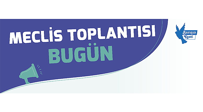 MECLİS TOPLANTISI 3. BİLEŞİMİ BUGÜN