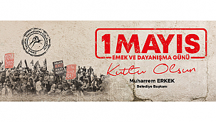 BAŞKAN ERKEK'İN 1 MAYIS EMEK VE DAYANIŞMA GÜNÜ MESAJI