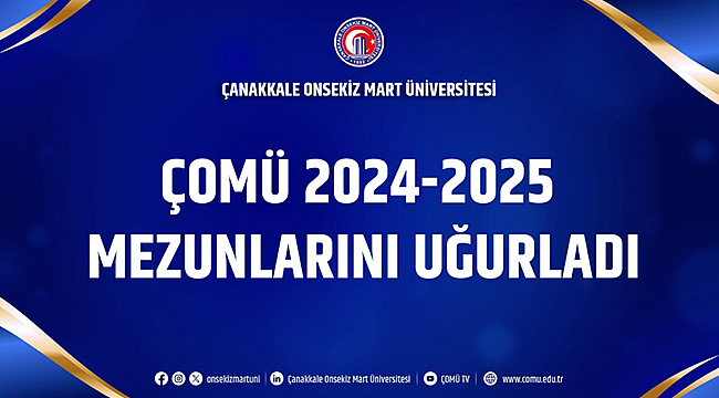 ÇOMÜ, 2024–2025 MEZUNLARINI GURURLA UĞURLADI