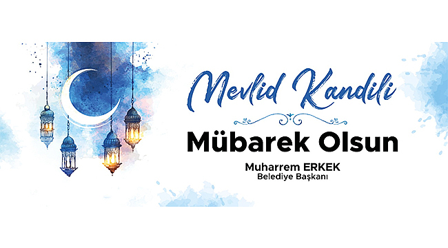 BAŞKAN ERKEK'İN MEVLİD KANDİLİ MESAJI