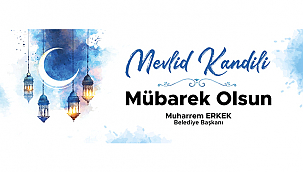 BAŞKAN ERKEK'İN MEVLİD KANDİLİ MESAJI