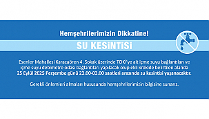 ESENLER MAHALLESİ'NDE SU KESİNTİSİ